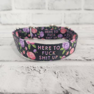 Here to F*ck Sh*t Up Feminine 1" Small Martingale Collar 10"-15"