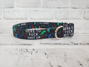 Here to F*ck Sh*t Up 3/4" Small Buckle Collar 10"-15"